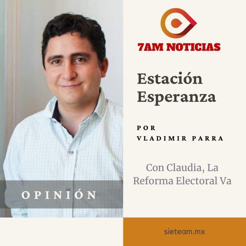 Estación Esperanza - Con Claudia, La Reforma Electoral Va