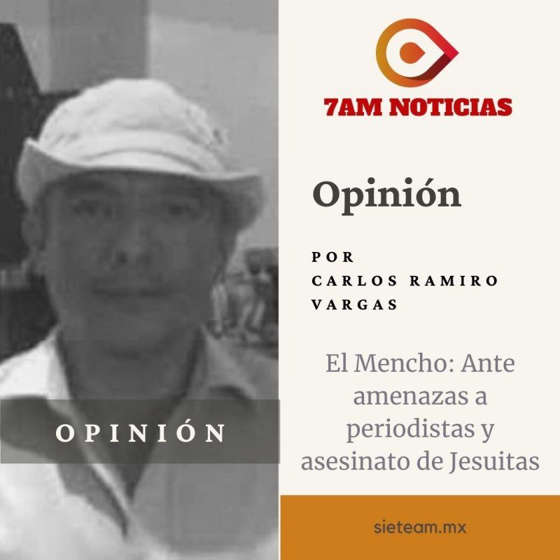 Opinión - El Mencho: Ante amenazas a periodistas y asesinato de Jesuitas