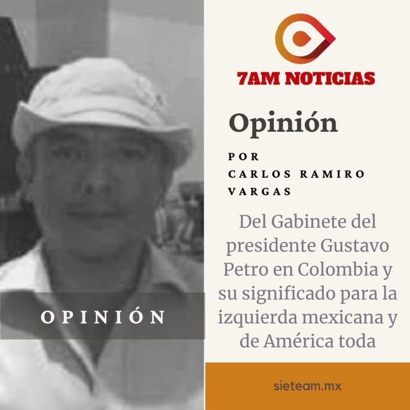 Opinión - Del Gabinete del presidente Gustavo Petro en Colombia y su significado para la izquierda mexicana y de América toda