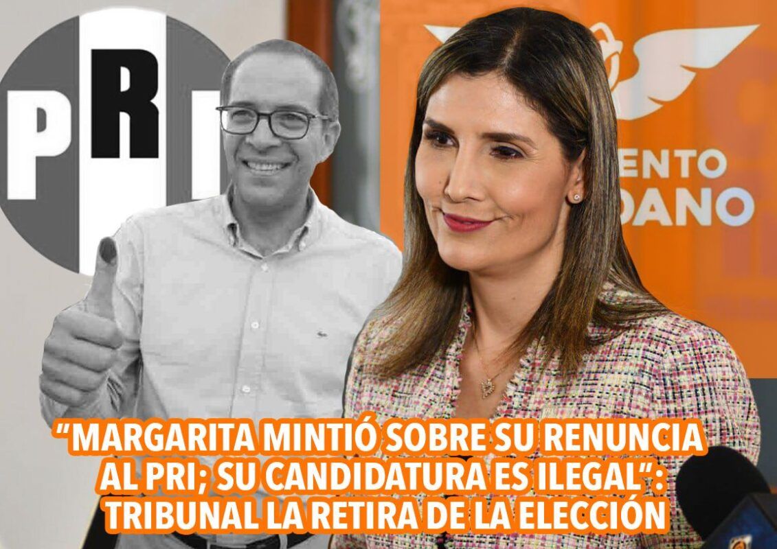 "Margarita mintió sobre su renuncia al PRI; su candidatura es ilegal": Tribunal la retira de la elección
