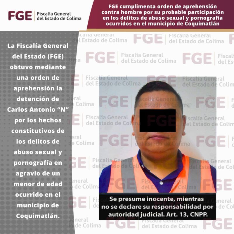 FGE cumplimenta orden de aprehensión contra hombre por su probable participación en los delitos de abuso sexual y pornografía ocurridos en el municipio de Coquimatlán