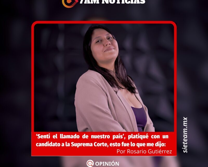 ‘Sentí el llamado de nuestro país’, platiqué con un candidato a la Suprema Corte, esto fue lo que me dijo: