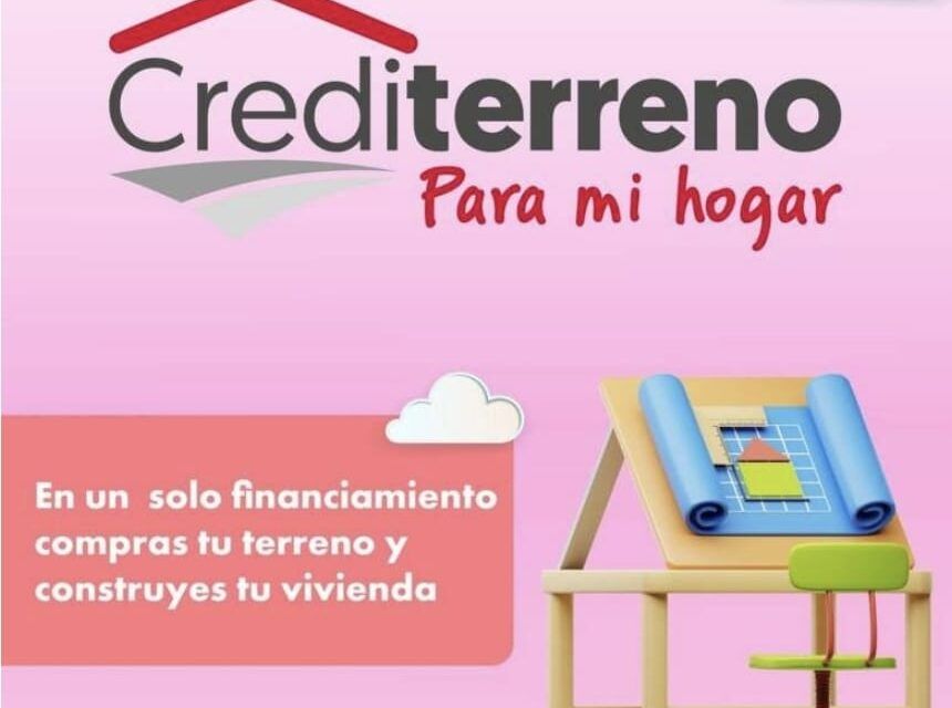 INFONAVIT, TE AYUDARÁ A ADQUIRIR TU TERRENO Y CONSTRUIR TU VIVIENDA A TU GUSTO CON UN SOLO CRÉDITO