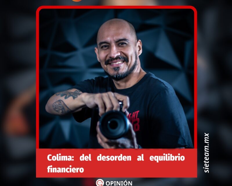 El Oscuro Páramo | Colima: del desorden al equilibrio financiero