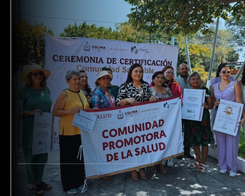 Más de 6,200 colimenses beneficiados con promoción de la salud, participación social y fortalecimiento comunitario