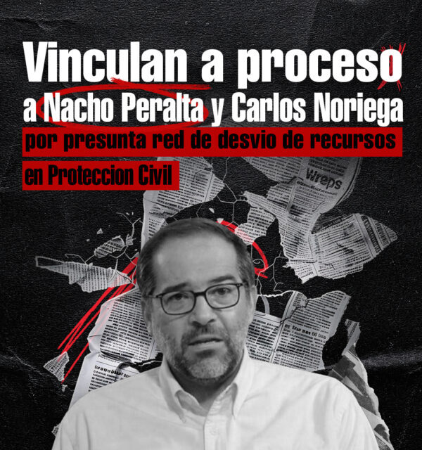 Vinculan a proceso a Nacho Peralta y Carlos Noriega por presunta red de desvío de recursos en Protección Civil