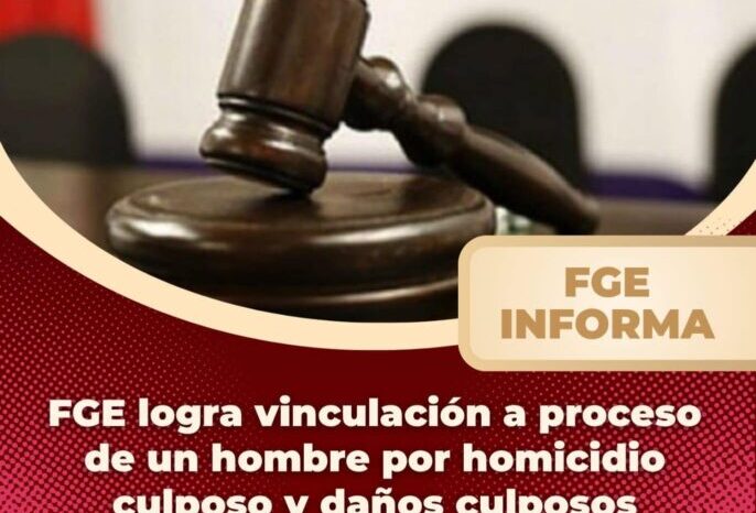 FGE logra vinculación a proceso de un hombre por homicidio culposo y daños culposos