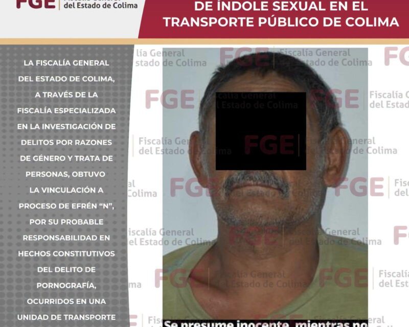 FGE consigue vincular a proceso a hombre por hechos de índole sexual en el transporte público de Colima
